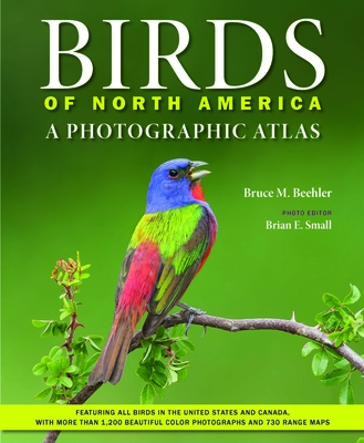Birds of North America: A Photographic Atlas - Beehler, Bruce M, and Small, Brian E (Editor), and Parr, Michael J (Foreword by)