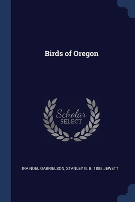 Birds of Oregon - Gabrielson, Ira Noel, and Jewett, Stanley G B 1885