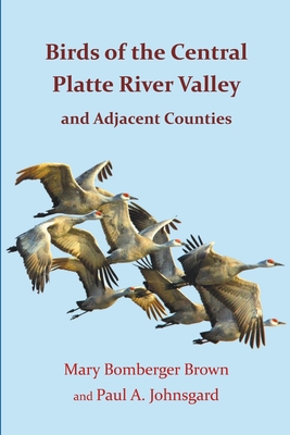 Birds of the Central Platte River Valley and Adjacent Counties - Johnsgard, Paul A, and Brown, Mary Bomberger