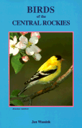 Birds of the Central Rockies - Wassink, Jan