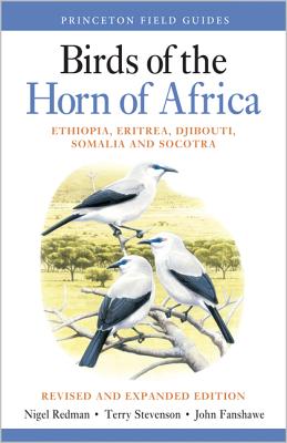 Birds of the Horn of Africa: Ethiopia, Eritrea, Djibouti, Somalia, and Socotra - Revised and Expanded Edition - Redman, Nigel, and Stevenson, Terry, and Fanshawe, John