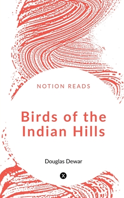 Birds of the Indian Hills - Dewar, Douglas