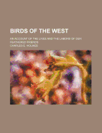 Birds of the West; An Account of the Lives and the Labors of Our Feathered Friends