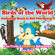 Birds of the World: Fun Facts & Coloring Adventure for Kids Discover Owls, Parrots, Hummingbirds, and More with Unique Illustrations and Awesome 'Did You Know?' Facts