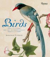 Birds: The Art of Ornithology - Elphick, Jonathan, and Prys-Jones, Robert, Dr. (Foreword by)