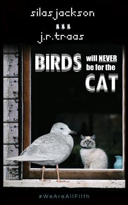 Birds Will Never Be For The Cat - Traas, J R, and Jackson, Silas