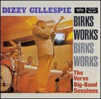 Birks Works:  The Verve Big-Band Sessions - Dizzy Gillespie