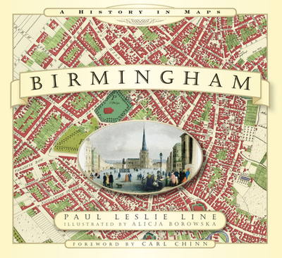 Birmingham: A History in Maps - Line, Paul Leslie