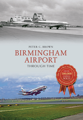 Birmingham Airport Through Time - Brown, Peter C
