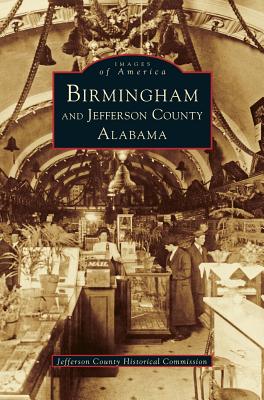 Birmingham and Jefferson County Alabama - Jefferson County Historical Commission, and Birmingham Public Libraries, and Bessemer Hall of History