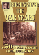 Birmingham: The War Years: A 50th Anniversary Commemoration