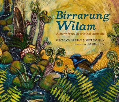 Birrarung Wilam: A Story from Aboriginal Australia - Murphy, Aunty Joy, and Kelly, Andrew