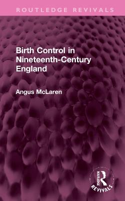 Birth Control in Nineteenth-Century England - McLaren, Angus