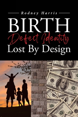 Birth Defect Identity Lost By Design - Harris, Rodney