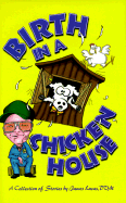 Birth in a Chicken House: A Collection of Stories by James Lucas, D. V. M. - Lucas, James