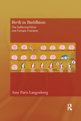 Birth in Buddhism: The Suffering Fetus and Female Freedom - Langenberg, Amy