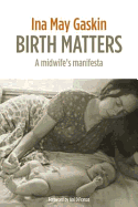 Birth Matters: A Midwife's Manifesta