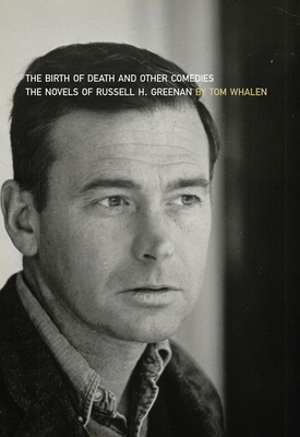 Birth of Death and Other Comedies: The Novels of Russell H. Greenan - Whalen, Tom