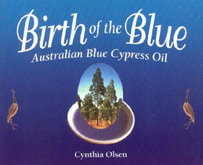 Birth of the Blue: Australian Blue Cypress Oil - Olsen, Cynthia