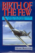 Birth of the Few: 16 October, 1939 - RAF Spitfires Win Their First Battle with the Luftwaffe - Buckton, Henry