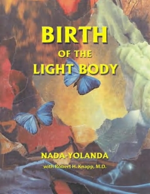 Birth of the Light Body: An Inspirational Treatise - Nada-Yolanda, and Knapp, Nada-Yolanda, and Knapp, Robert H