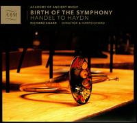 Birth of the Symphony: Handel to Haydn - Academy of Ancient Music; Richard Egarr (harpsichord); Richard Egarr (conductor)