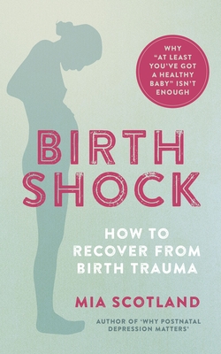 Birth Shock: How to recover from birth trauma - why 'at least you've got a healthy baby' isn't enough - Scotland, Mia