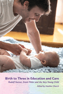 Birth to Three in Education and Care: Rudolf Steiner, Emmi Pikler, and the Very Young Child
