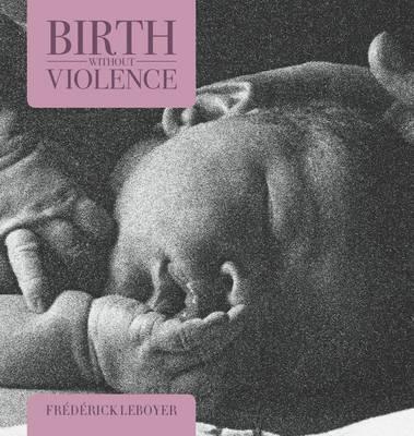 Birth without Violence - Leboyer, Frederick