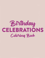 Birthday Celebrations Coloring Book: Relaxing Illustrations And Happy Designs To Color, Mind Soothing Coloring Pages For Adults