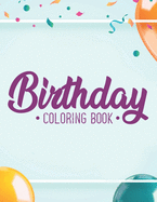 Birthday Coloring Book: Happy Illustrations And Cheerful Designs To Color For Adults, Relaxing Coloring Activity Pages