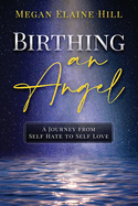 Birthing an Angel: A Journey from Self Hate to Self Love