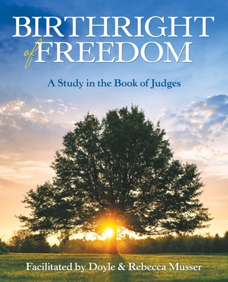Birthright of Freedom: A Study in the Book of Judges - Musser, Doyle, and Musser, Rebecca