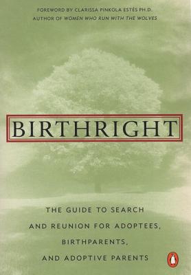 Birthright: The Guide to Search and Reunion for Adoptees, Birthparents, and Adoptive... - Strauss, Jean A S, and Estes, Clarissa Pinkola (Foreword by)