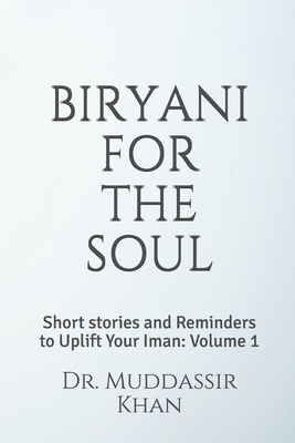 Biryani for the Soul: Short stories and Reminders to Uplift Your Iman: Volume 1 - Khan, Muddassir, Dr.