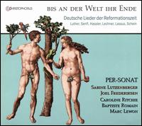 Bis an der Weld ihr Ende: Deutsche Lieder der Reformationszeit - Joel Frederiksen (bass); Per-Sonat; Sabine Lutzenberger (mezzo-soprano); Sabine Lutzenberger (conductor)