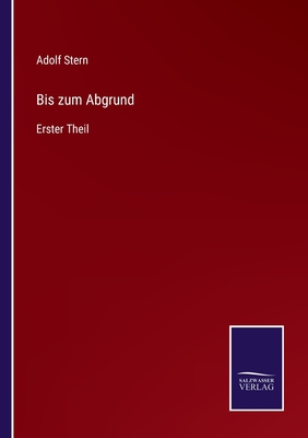 Bis zum Abgrund: Erster Theil - Stern, Adolf