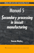Biscuit, Cookie and Cracker Manufacturing Manuals: Manual 5: Secondary Processing in Biscuit Manufacturing