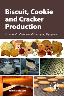 Biscuit, Cookie and Cracker Production: Process, Production and Packaging Equipment - Davidson, Iain