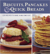 Biscuits, Pancakes, & Quick Breads: 120 Recipes to Make in No Time Flay