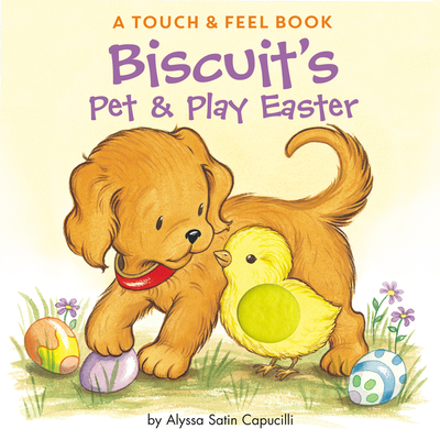 Biscuit's Pet & Play Easter: A Touch & Feel Book: An Easter and Springtime Book for Kids
