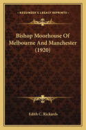 Bishop Moorhouse Of Melbourne And Manchester (1920)