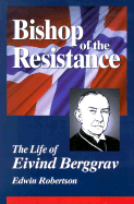 Bishop of the Resistance: A Life of Eivind Berggrav, Bishop of Oslo, Norway - Robertson, Edwin Hanton