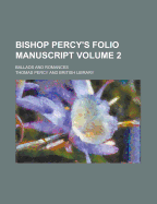 Bishop Percy's Folio Manuscript; Ballads and Romances Volume 2