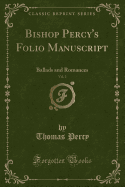 Bishop Percy's Folio Manuscript, Vol. 2: Ballads and Romances (Classic Reprint)