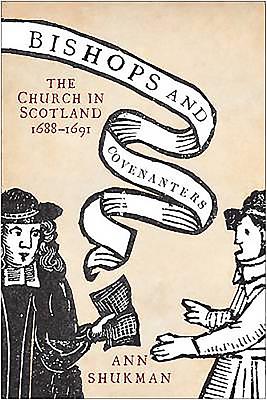 Bishops and Covenanters: The Church in Scotland, 1688-1691 - Shukman, Ann