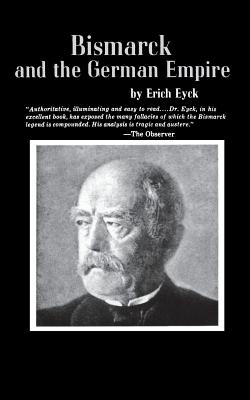 Bismarck and the German Empire - Eyck, Erich