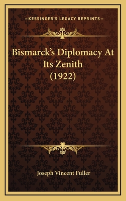 Bismarck's Diplomacy at Its Zenith (1922) - Fuller, Joseph Vincent