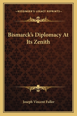 Bismarck's Diplomacy At Its Zenith - Fuller, Joseph Vincent