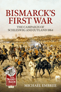 Bismarck's First War: The Campaign of Schleswig and Jutland 1864